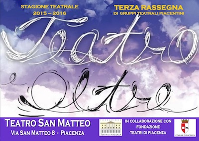 RASSEGNA DI GRUPPI TEATRALI PIACENTINI TEATRO E OLTRE III EDIZIONE – 2016