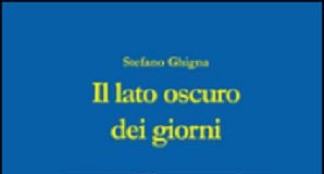 “Il lato oscuro dei giorni”, in biblioteca il libro di Stefano Ghigna Il lato oscuro dei giorni