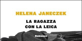 Oggi presentazione del libro “La ragazza con la Leica” di Helena Janeczeck La ragazza con la Leica