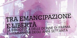 “Tra emancipazione e libertà: la biblioteca delle donne di Parma e i femminismi degli anni Settanta” oggi a Parma 5 aprile 2018 Parma