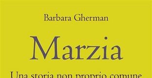 ‘Marzia – Una storia non proprio comune’ narrata da Barbara Gherman presentazione romanzo