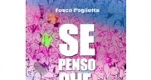 ‘Se penso che’: manifesto di Fosco Foglietta contro il nichilismo e l’indifferenza