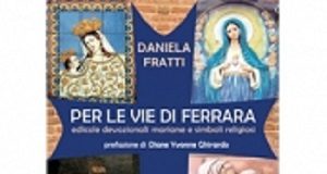 Itinerario alla scoperta delle immagini mariane per le vie di Ferrara, con il libro di Daniela Fratti