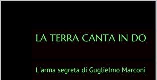 “La Terra canta in Do. L’arma segreta di Guglielmo Marconi”, il romanzo dello scrittore bolognese Maurizio Agostini