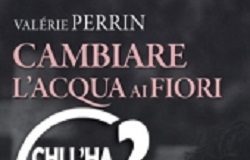 ‘Chi l’ha letto?’: l’appuntamento di domani dedicato al romanzo ‘Cambiare l’acqua ai fiori’ di Valerie Perrin