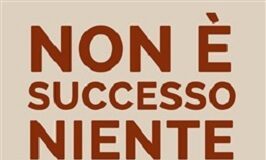 “Non è successo niente” (Papero Editore), questa sera la presentazione