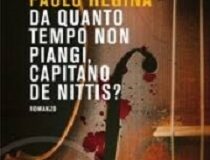 ‘Da quanto tempo non piangi, capitano De Nittis?’: Paolo Regina presenta il suo terzo romanzo giallo