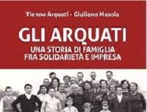 “Gli Arquati: una storia di famiglia fra solidarietà e impresa” domani la presentazione