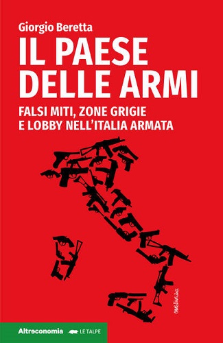 “Il Paese delle armi. Falsi miti, zone grigie e lobby nell’Italia armata” il 29 novembre la presentazione a Parma
