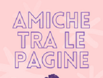 ‘Amiche tra le pagine’: a Casa Niccolini una mostra bibliografica in occasione della Giornata internazionale dei diritti della donna