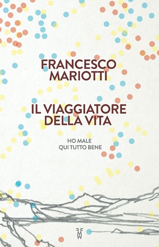 “Il viaggiatore della vita” di Francesco Mariotti