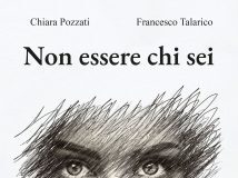 “Non essere chi sei”, nuovo romanzo di Chiara Pozzati e Francesco Talarico.