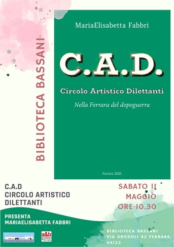 Alla Bassani la storia del “C.A.D: Circolo Artistico Dilettanti nella Ferrara del Dopoguerra” raccontata da Maria Elisabetta Fabbri