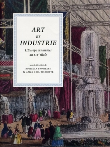 Art et industrie. L’Europe des musées au XIXe siècle il 7 maggio la presentazione a Bologna